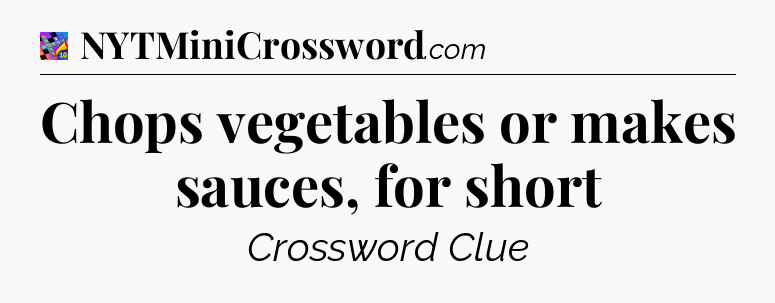 Chops vegetables or makes sauces, for short Crossword Clue