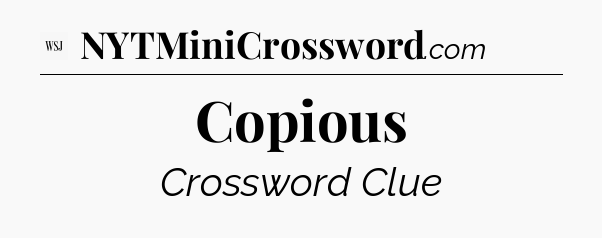 Copious - WSJ Crossword