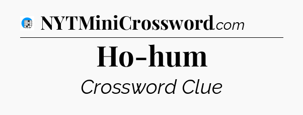 Ho-hum Crossword Clue