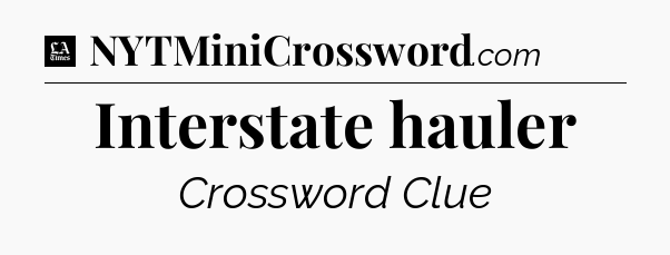 Interstate hauler - LA Times Crossword