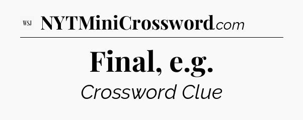 Final, e.g - WSJ Crossword
