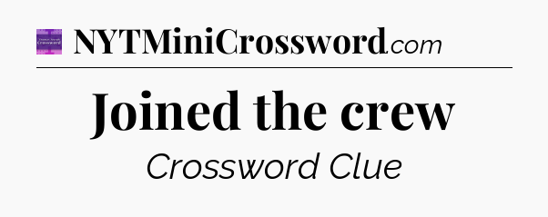 Joined the crew - Thomas Joseph Crossword