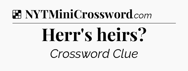 Solution: Herr's heirs - NYT Crossword