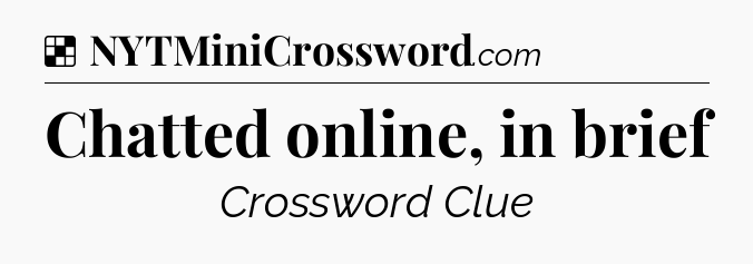 Solution: Chatted online, in brief - NYT Crossword