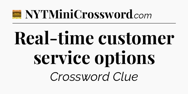 Real-time customer service options - Eugene Sheffer Crossword