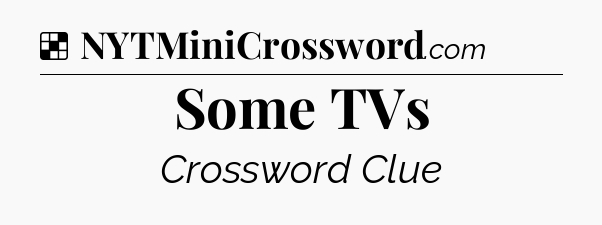 Solution: Some TVs - NYT Crossword