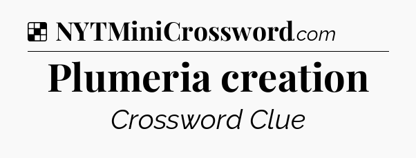 Solution: Plumeria creation - NYT Crossword