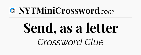 Send, as a letter Crossword Clue