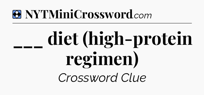 Solution: ___ diet (high-protein regimen) - NYT Mini Crossword