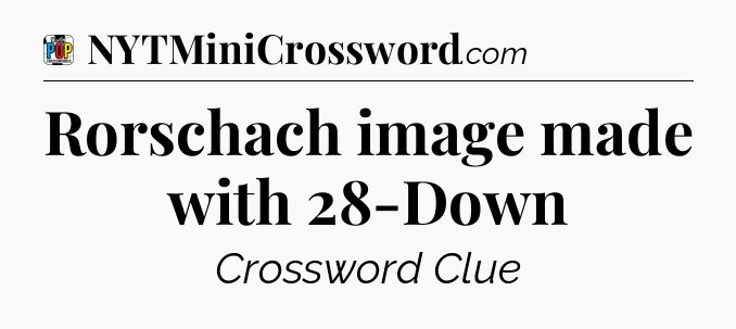 Rorschach image made with 28-Down Crossword Clue