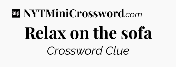 Relax on the sofa Crossword Clue