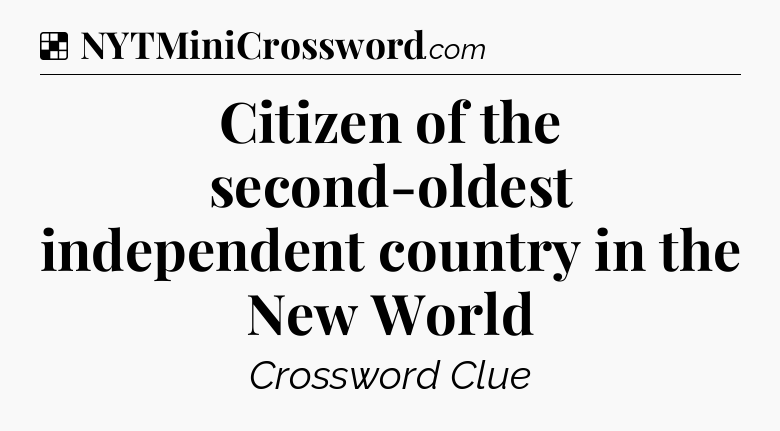 Solution: Citizen of the second-oldest independent country in the New World - NYT Crossword