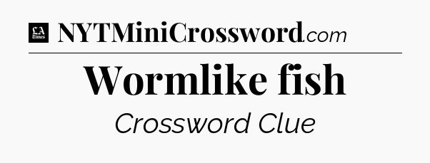 Wormlike fish - LA Times Crossword