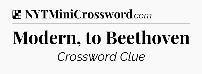 Solution: Modern, to Beethoven - NYT Crossword