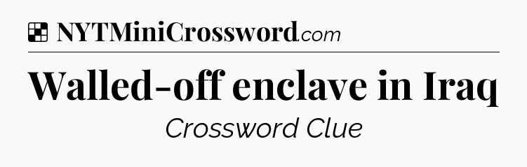 Solution: Walled-off enclave in Iraq - NYT Crossword