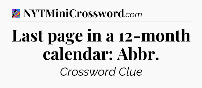 Last page in a 12-month calendar: Abbr Crossword Clue