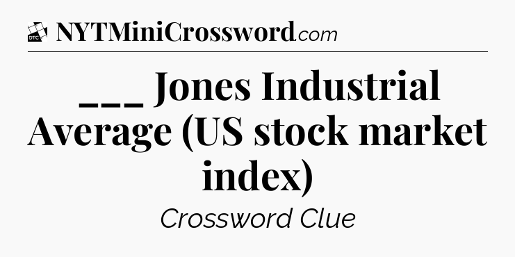 ___ Jones Industrial Average (US stock market index) - Daily Themed Classic Crossword