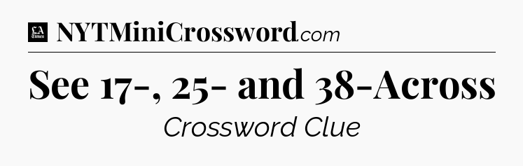 See 17-, 25- and 38-Across - LA Times Crossword