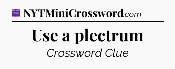 Use a plectrum - Thomas Joseph Crossword