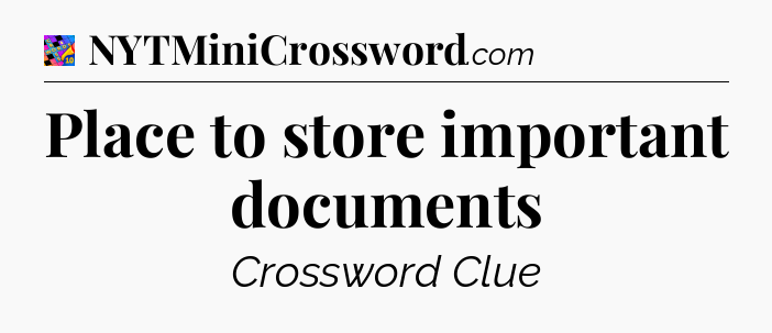Place to store important documents Crossword Clue