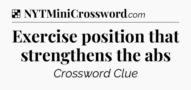 Solution: Exercise position that strengthens the abs - NYT Crossword