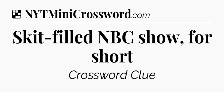 Solution: Skit-filled NBC show, for short - NYT Crossword