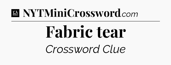 Fabric tear - LA Times Crossword