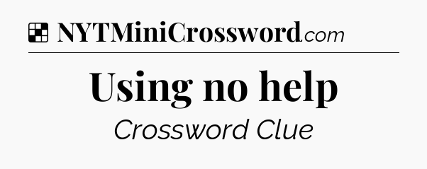 Solution: Using no help - NYT Crossword