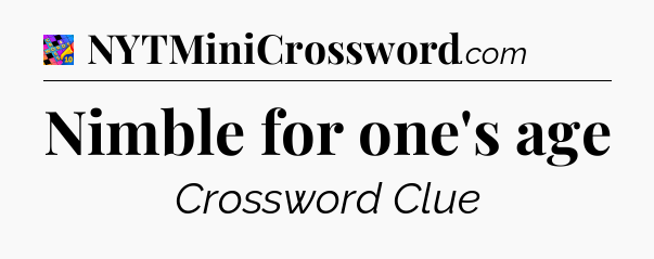 Nimble for one's age Crossword Clue
