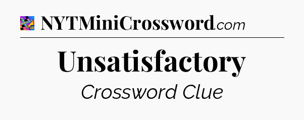 Unsatisfactory Crossword Clue