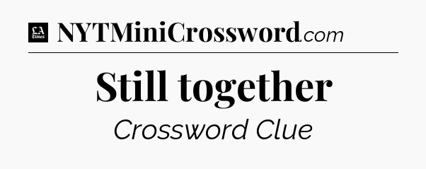Still together - LA Times Crossword