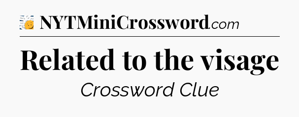 Related to the visage - 7 Little Words