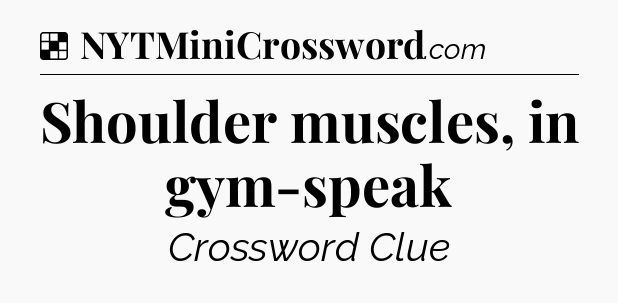 Solution: Shoulder muscles, in gym-speak - NYT Crossword