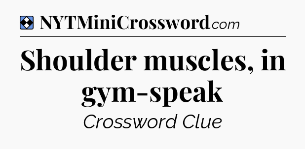 Solution: Shoulder muscles, in gym-speak - NYT Mini Crossword