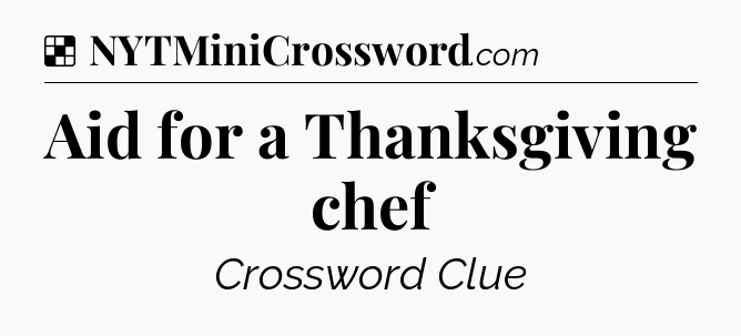 Solution: Aid for a Thanksgiving chef - NYT Crossword