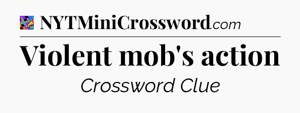 Violent mob's action Crossword Clue