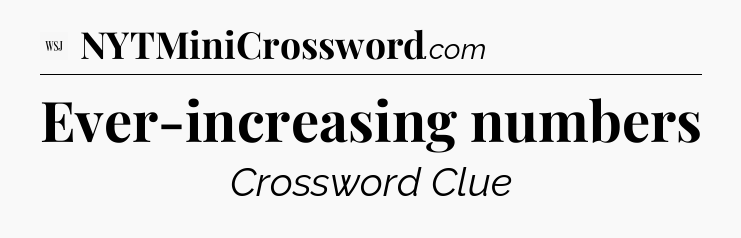 Ever-increasing numbers - WSJ Crossword