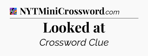 Looked at Crossword Clue