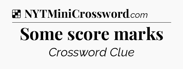 Solution: Some score marks - NYT Crossword