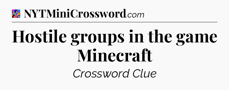 Hostile groups in the game Minecraft Crossword Clue