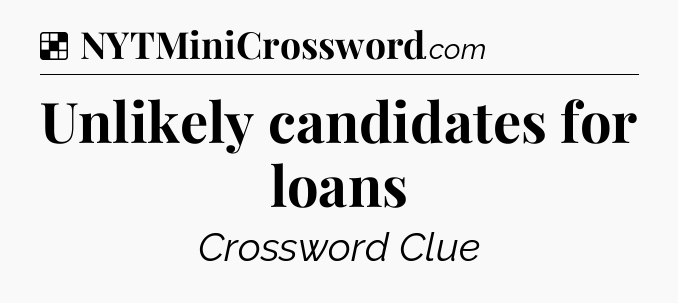 Solution: Unlikely candidates for loans - NYT Crossword