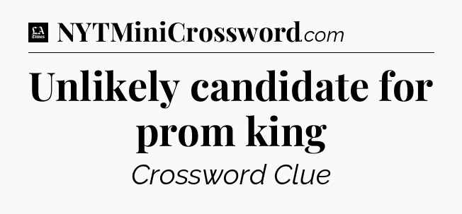Unlikely candidate for prom king - LA Times Crossword