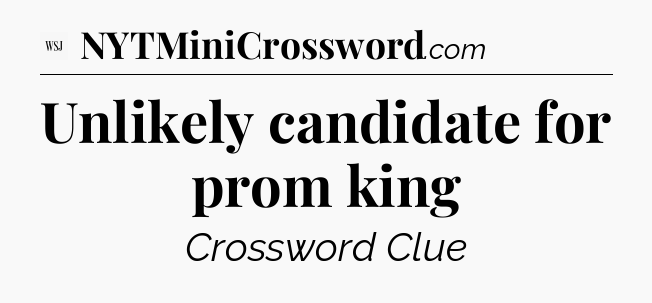 Unlikely candidate for prom king - WSJ Crossword