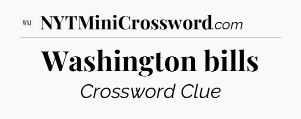 Washington bills - WSJ Crossword