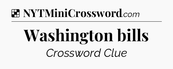 Solution: Washington bills - NYT Crossword