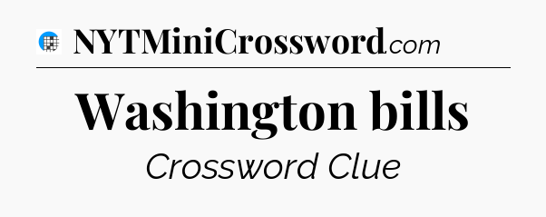 Washington bills Crossword Clue