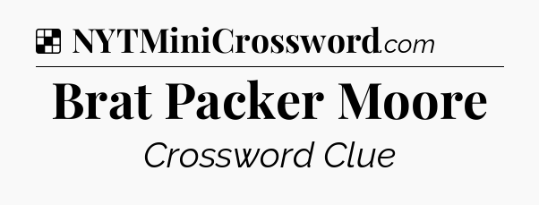 Solution: Brat Packer Moore - NYT Crossword