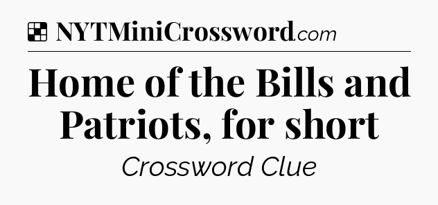 Solution: Home of the Bills and Patriots, for short - NYT Crossword