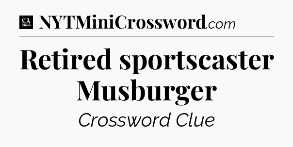 Retired sportscaster Musburger - LA Times Crossword