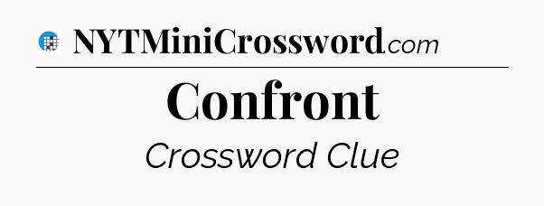 Confront Crossword Clue